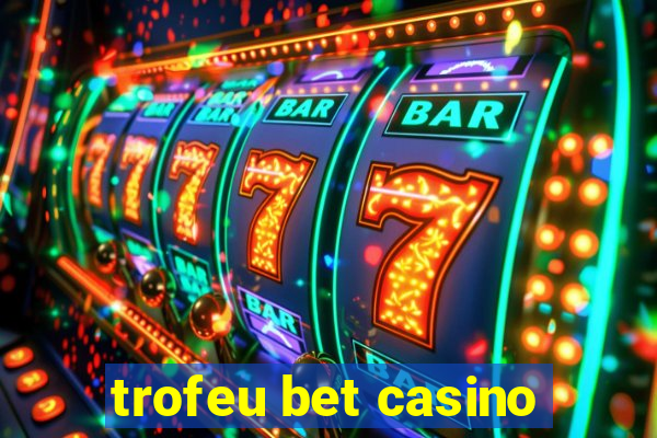 trofeu bet casino